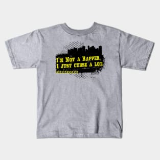 I'm not a Rapper. I just curse a lot. Kids T-Shirt